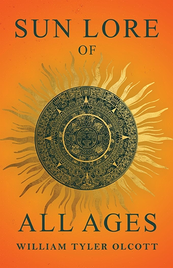 9781528724876 - Sun Lore of All Ages - William Tyler Olcott