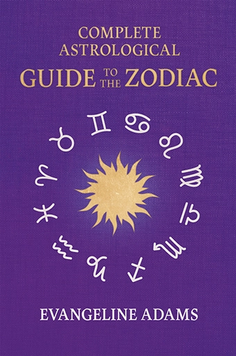 9781528724449 - Evangeline Adams' Complete Astrological Guide to the Zodiac - Evangeline Adams