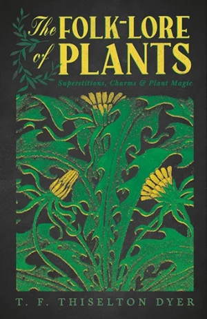 9781528724586 - The Folk-Lore of Plants - T. F. Thiselton Dyer