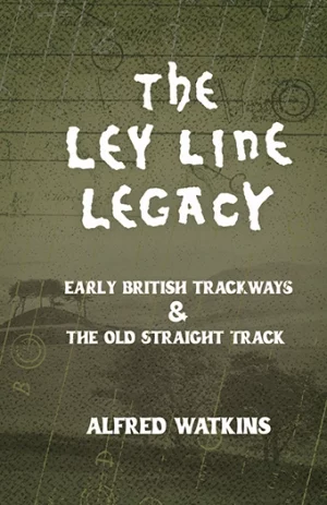 9781528724593 - The Ley Line Legacy - Alfred Watkins