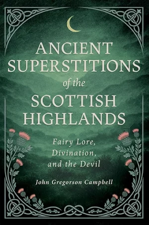 9781528726412 - Ancient Superstitions of the Scottish Highlands - John Gregorson Campbell