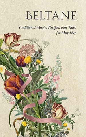 Home 7 Beltane: Traditional Magic, Recipes, and Tales for May Day